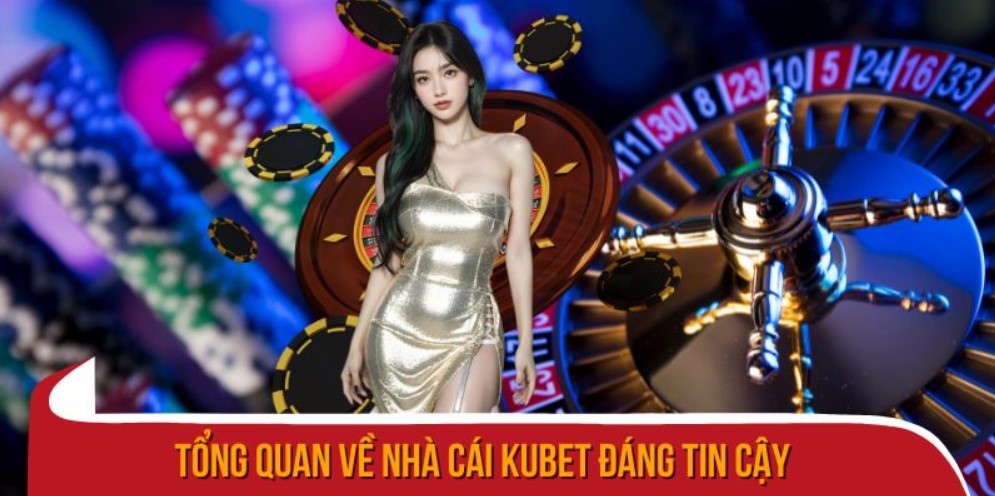 Tổng quan về Kubet, nền tảng cá cược uy tín và an toàn